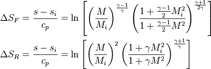 \begin{align}
\Delta S_F &= \frac{s - s_i}{c_p} = \ln\left[\left(\frac{M}{M_i}\right)^\frac{\gamma - 1}{\gamma}\left(\frac{1 + \frac{\gamma - 1}{2}M_i^2}{1 + \frac{\gamma - 1}{2}M^2}\right)^\frac{\gamma + 1}{2\gamma}\right] \\
\Delta S_R &= \frac{s - s_i}{c_p} = \ln\left[\left(\frac{M}{M_i}\right)^2\left(\frac{1 + \gamma M_i^2}{1 + \gamma M^2}\right)^\frac{\gamma + 1}{\gamma}\right]
\end{align} 