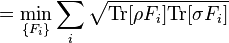 = \min_{\{F_i\}} \sum _i \sqrt{\mathrm{Tr}[ \rho F_i ] \mathrm{Tr}[ \sigma F_i ]}