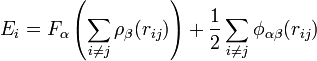 E_i = F_\alpha\left(\sum_{i\neq j} \rho_\beta (r_{ij}) \right) + \frac{1}{2} \sum_{i\neq j} \phi_{\alpha\beta}(r_{ij})