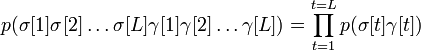 p(\sigma[1] \sigma[2] \ldots \sigma[L] \gamma[1] \gamma[2] \ldots \gamma[L]) = \prod_{t=1}^{t=L} p(\sigma[t] \gamma[t])