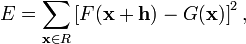 E=\sum_{\mathbf{x}\in R}\left [F(\mathbf{x}+\mathbf{h})-G(\mathbf{x})\right ]^{2},