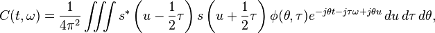 C(t,\omega) = \dfrac{1}{4\pi^2}\iiint s^*\left(u-\dfrac{1}{2}\tau\right)s\left(u+\dfrac{1}{2}\tau\right)\phi(\theta,\tau)e^{-j\theta t-j\tau\omega+j\theta u}\, du\,d\tau\,d\theta ,