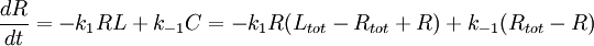 
\frac{dR}{dt} = -k_{1} R L + k_{-1} C = -k_{1} R (L_{tot} - R_{tot} + R) + k_{-1} (R_{tot} - R)
