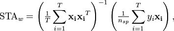 \mathrm{STA}_w = \left(\tfrac{1}{T}\sum_{i=1}^T\mathbf{x_i}\mathbf{x_i}^T\right)^{-1} \left(\tfrac{1}{n_{sp}} \sum_{i=1}^T y_i \mathbf{x_i}\right),