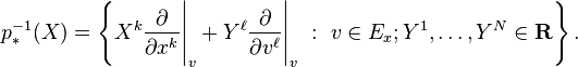 p^{-1}_*(X) = \left \{ X^k\frac{\partial}{\partial x^k}\Bigg|_v + Y^\ell\frac{\partial}{\partial v^\ell}\Bigg|_v \ : \ v\in E_x;  Y^1,\ldots,Y^N\in\mathbf{R} \right \}.