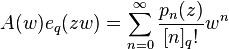 A(w)e_q(zw) = \sum_{n=0}^\infty \frac{p_n(z)}{[n]_q!} w^n