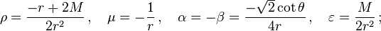 \rho=\frac{-r+2M}{2r^2}\,,\quad \mu=-\frac{1}{r}\,,\quad \alpha=-\beta=\frac{-\sqrt{2}\cot\theta}{4r}\,,\quad \varepsilon=\frac{M}{2r^2}\,;