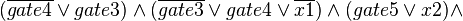 (\overline{gate4}\vee gate3)\wedge (\overline{gate3}\vee gate4\vee \overline{x1})\wedge (gate5\vee x2)\wedge 