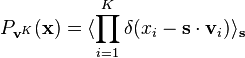 P_{\mathbf{v}^K}(\mathbf{x}) = \langle \prod_{i=1}^K \delta(x_i - \mathbf{s} \cdot \mathbf{v}_i) \rangle_{\mathbf{s}}