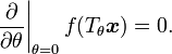 
  \left.\frac{\partial}{\partial \theta}\right|_{\theta=0} f(T_{\theta} \boldsymbol{x}) = 0 .
