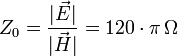 Z_0=\frac{|\vec{E}|}{|\vec{H}|}=120\cdot \pi\, \Omega