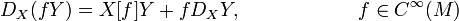 D_X(fY) = X[f]Y + f D_XY, \qquad \qquad \qquad f\in C^\infty(M)