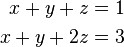 \begin{align}
x+y+z&=1\\
x+y+2z&=3
\end{align}