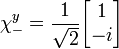 \chi_-^y = {1 \over \sqrt{2}} \begin{bmatrix}
 1\\
 -i\\
\end{bmatrix} 
