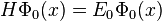 H\Phi_0(x)=E_0\Phi_0(x)