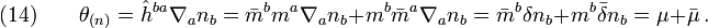 (14)\qquad \theta_{(n)}=\hat{h}^{ba}\nabla_a n_b=\bar m^b m^a\nabla_a n_b+m^b\bar m^a\nabla_a n_b=\bar m^b \delta n_b+m^b\bar \delta n_b=\mu+\bar\mu\,.