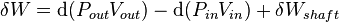 \delta W=\mathrm{d}(P_{out}V_{out})-\mathrm{d}(P_{in}V_{in})+\delta W_{shaft}\,