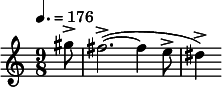 
  \relative c'' { \clef treble \time 9/8 \tempo 4. = 176 \partial 8*1 gis'8-> fis2.->(~ fis4 e8-> dis4->) }
