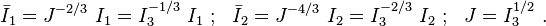 
   \bar{I}_1 = J^{-2/3}~I_1 = I_3^{-1/3}~I_1 ~;~~
   \bar{I}_2 = J^{-4/3}~I_2 = I_3^{-2/3}~I_2 ~;~~ J = I_3^{1/2} ~.
 