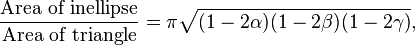 \frac{\text{Area of inellipse}}{\text{Area of triangle}}=   \pi \sqrt{(1-2\alpha)(1-2\beta)(1-2\gamma)},