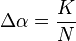 \Delta \alpha = \frac{K}{N}