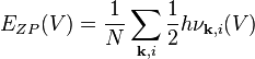  E_{ZP}(V) = \frac{1}{N} \sum_{\mathbf{k}, i} \frac{1}{2} h \nu_{\mathbf{k},i}(V) 