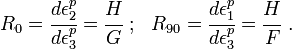 
   R_0 = \cfrac{d\epsilon^p_2}{d\epsilon^p_3} = \cfrac{H}{G} ~;~~
   R_{90} = \cfrac{d\epsilon^p_1}{d\epsilon^p_3} = \cfrac{H}{F} ~.
 