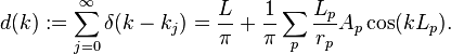 d(k):=\sum_{j=0}^{\infty} \delta(k-k_j)=\frac{L}{\pi}+\frac{1}{\pi} 
\sum_p \frac{L_p}{r_p} A_p \cos(kL_p).