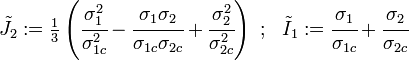 {\tilde {J}}_{2}:={\tfrac {1}{3}}\left({\cfrac {\sigma _{1}^{2}}{\sigma _{1c}^{2}}}-{\cfrac {\sigma _{1}\sigma _{2}}{\sigma _{1c}\sigma _{2c}}}+{\cfrac {\sigma _{2}^{2}}{\sigma _{2c}^{2}}}\right)~;~~{\tilde {I}}_{1}:={\cfrac {\sigma _{1}}{\sigma _{1c}}}+{\cfrac {\sigma _{2}}{\sigma _{2c}}}