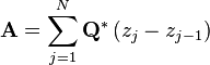  \mathbf{A} = \sum^{N}_{j=1} \mathbf{Q}^* \left( z_j - z_{j-1} \right) 