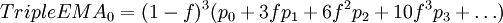 TripleEMA_0 = (1-f)^3 (p_0 + 3fp_1 + 6f^2p_2 + 10f^3p_3 + \dots)