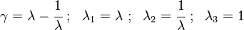 
   \gamma = \lambda - \cfrac{1}{\lambda} ~;~~ \lambda_1 = \lambda ~;~~ \lambda_2 = \cfrac{1}{\lambda} ~;~~ \lambda_3 = 1
 