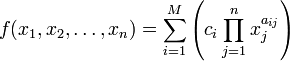 f(x_1, x_2, \dots, x_n) = \sum_{i=1}^M \left(c_i \prod_{j=1}^n x_j^{a_{ij}}\right)