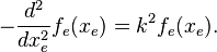 -\frac{d^2}{dx_e^2} f_e(x_e)=k^2 f_e(x_e).\,