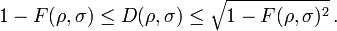 
1-F(\rho,\sigma) \le D(\rho,\sigma) \le\sqrt{1-F(\rho,\sigma)^2} \, .
