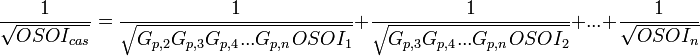 \frac{1}{\sqrt{OSOI_{cas}}} = \frac{1}{\sqrt{G_{p,2}G_{p,3}G_{p,4}. . .G_{p,n}OSOI_{1}}} + \frac{1}{\sqrt{G_{p,3}G_{p,4}. . .G_{p,n}OSOI_{2}}} + . . . + \frac{1}{\sqrt{OSOI_{n}}}