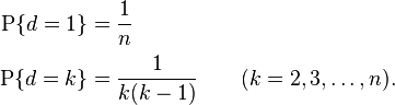 
\begin{align}
\mathrm{P}\{d=1\}& = \frac{1}{n}\\[2pt]
\mathrm{P}\{d=k\}& = \frac{1}{k(k-1)} \qquad (k=2,3,\dots,n). \,
\end{align}
