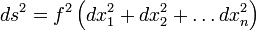 ds^2 = f^2\left(dx_1^2 + dx_2^2 + \ldots dx_n^2\right)