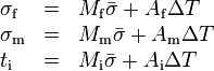 
\begin{array}{lcl}
\sigma_{\mathrm{f}}&=&M_{\mathrm{f}}\bar{\sigma} + A_{\mathrm{f}}\Delta T\\
\sigma_{\mathrm{m}}&=&M_{\mathrm{m}}\bar{\sigma} + A_{\mathrm{m}}\Delta T\\
t_{\mathrm{i}}&=&M_{\mathrm{i}}\bar{\sigma} + A_{\mathrm{i}}\Delta T
\end{array} 