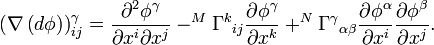  \left( \nabla \left( d \phi\right) \right) _{ij} ^\gamma= \frac{\partial ^2 \phi ^\gamma}{\partial x^i \partial x^j}- ^M \Gamma  ^k{}_{ij} \frac{\partial \phi ^\gamma}{\partial x^k} + ^N \Gamma ^{\gamma}{}_{\alpha \beta} \frac{\partial \phi ^\alpha}{\partial x^i}\frac{\partial \phi ^\beta}{\partial x^j}.