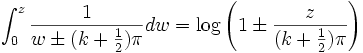 \int_0^z \frac{1}{w \pm (k + \frac{1}{2})\pi} dw = \log\left(1 \pm \frac{z}{(k + \frac{1}{2})\pi}\right)