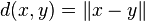 d(x,y) = \|x-y\|