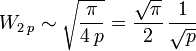 W_{2\, p} \sim \sqrt{\frac{\pi}{4\, p}} = \frac{\sqrt{\pi}}{2}\, \frac{1}{\sqrt{p}}