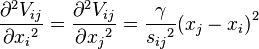 {\partial^2 V_{ij}\over\partial{x_i}^2} = {\partial^2 V_{ij}\over\partial{x_j}^2} = {\gamma\over {s_{ij}}^2} {(x_j - x_i)}^2 