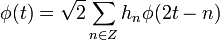 \phi(t)= \sqrt {2} \sum_{n \in Z} h_n \phi(2t-n)