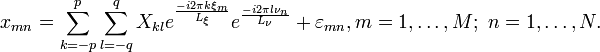 x_{mn}=\sum_{k=-p}^{p} \sum_{l=-q}^{q} X_{kl} e^{\frac{-i 2\pi k \xi_m}{L_\xi}}e^{\frac{-i2\pi l \nu_n}{L_\nu}}+\varepsilon_{mn}, m=1,\dots,M;\  n=1,\dots,N.\,