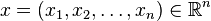 x = (x_1, x_2, \ldots, x_n) \in \mathbb{R}^n