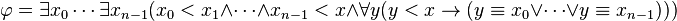 \varphi=\exists x_0\cdots\exists x_{n-1}(x_0<x_1\land\cdots\land x_{n-1}<x\land\forall y(y<x\rightarrow(y\equiv x_0\lor\cdots\lor y\equiv x_{n-1})))