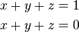 \begin{align}
x+y+z&=1\\
x+y+z&=0
\end{align}