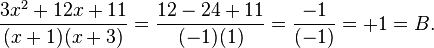 \frac{3x^2 + 12x + 11}{(x+1)(x+3)} = \frac{12 -24 +11}{(-1)(1)} = \frac{-1}{(-1)} = +1 = B.